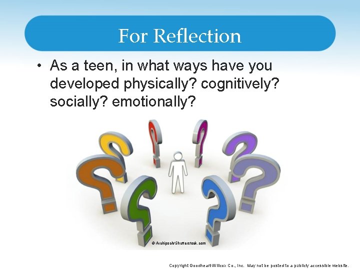 For Reflection • As a teen, in what ways have you developed physically? cognitively?