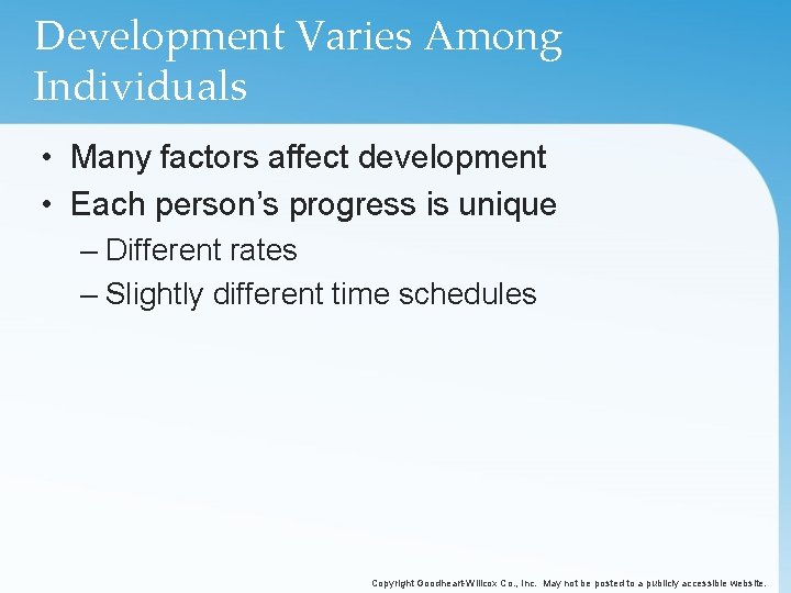 Development Varies Among Individuals • Many factors affect development • Each person’s progress is