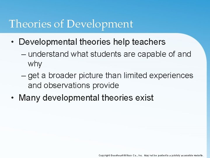 Theories of Development • Developmental theories help teachers – understand what students are capable