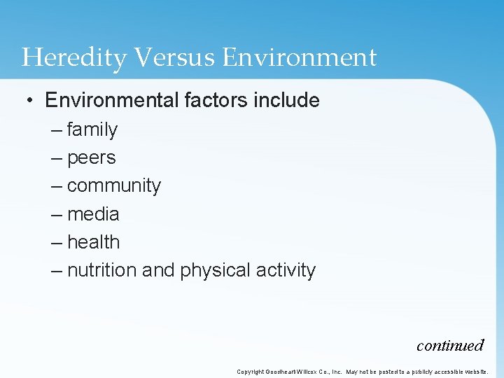 Heredity Versus Environment • Environmental factors include – family – peers – community –