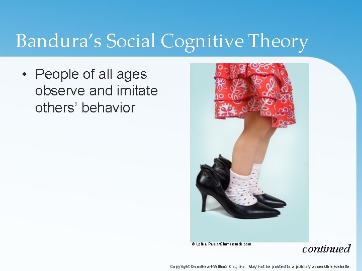 Bandura’s Social Cognitive Theory • People of all ages observe and imitate others’ behavior