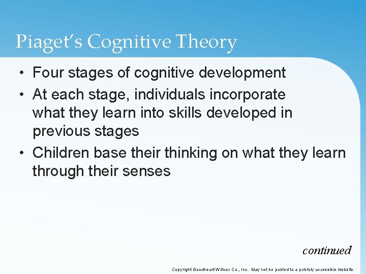 Piaget’s Cognitive Theory • Four stages of cognitive development • At each stage, individuals