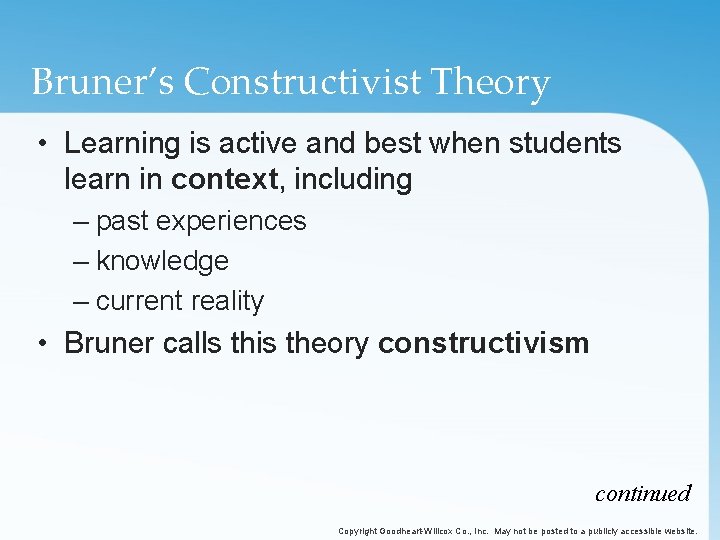 Bruner’s Constructivist Theory • Learning is active and best when students learn in context,