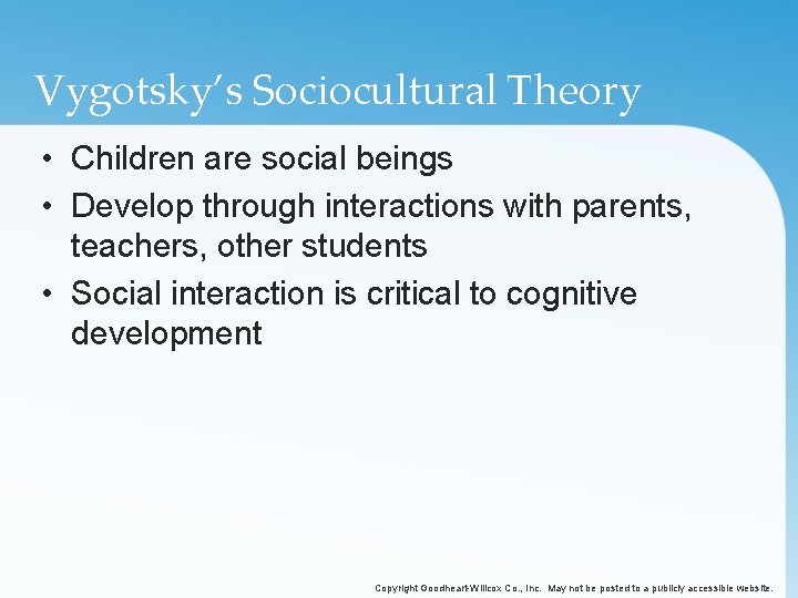 Vygotsky’s Sociocultural Theory • Children are social beings • Develop through interactions with parents,