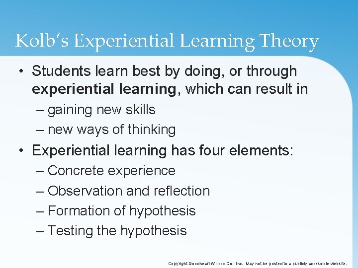 Kolb’s Experiential Learning Theory • Students learn best by doing, or through experiential learning,