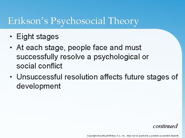 Erikson’s Psychosocial Theory • Eight stages • At each stage, people face and must