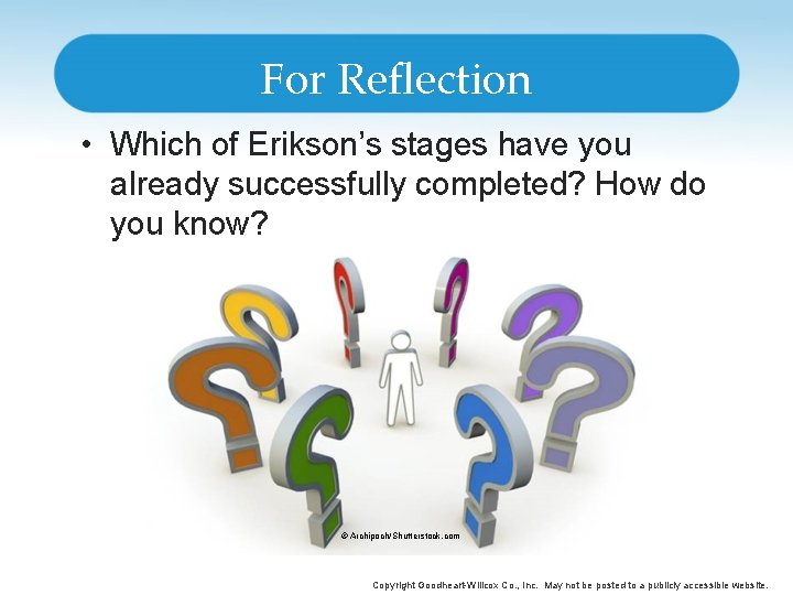 For Reflection • Which of Erikson’s stages have you already successfully completed? How do