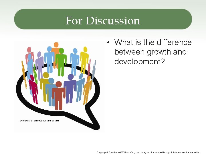 For Discussion • What is the difference between growth and development? © Michael D.