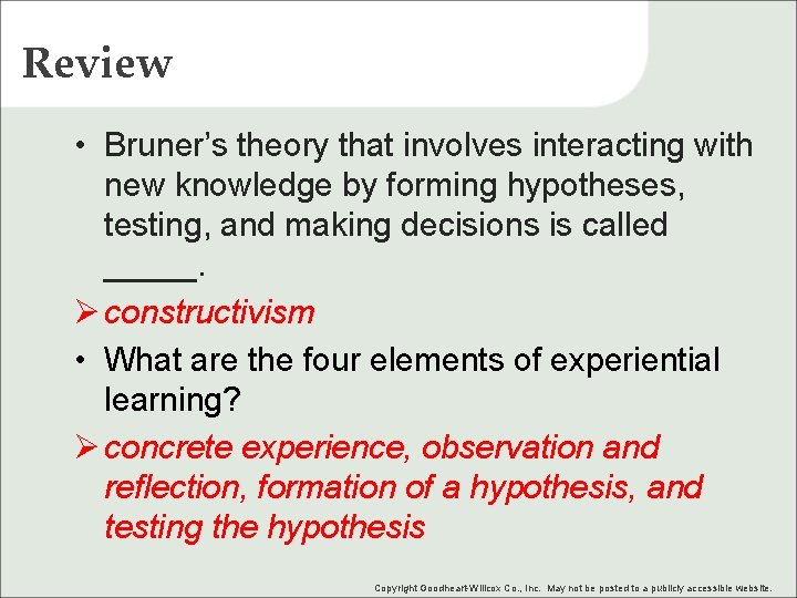 Review • Bruner’s theory that involves interacting with new knowledge by forming hypotheses, testing,