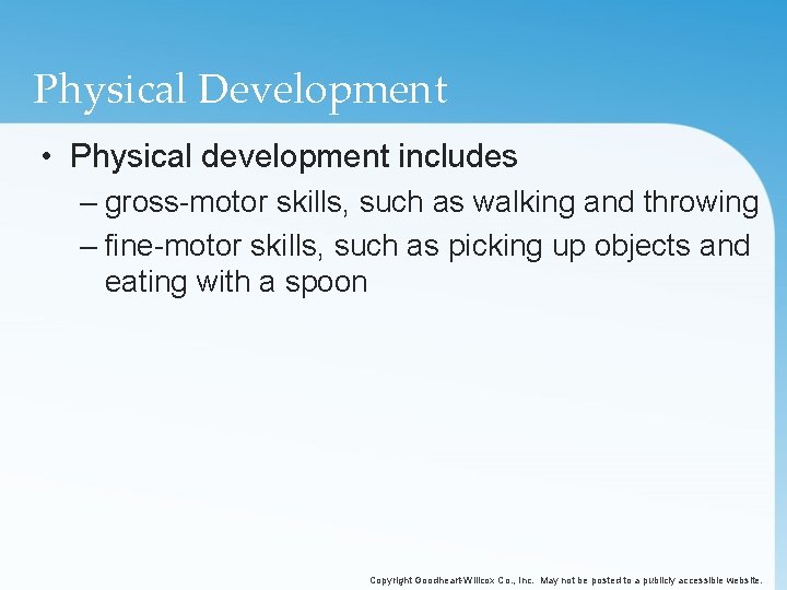 Physical Development • Physical development includes – gross-motor skills, such as walking and throwing