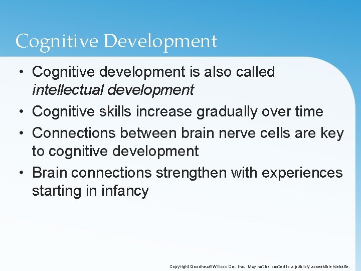Cognitive Development • Cognitive development is also called intellectual development • Cognitive skills increase
