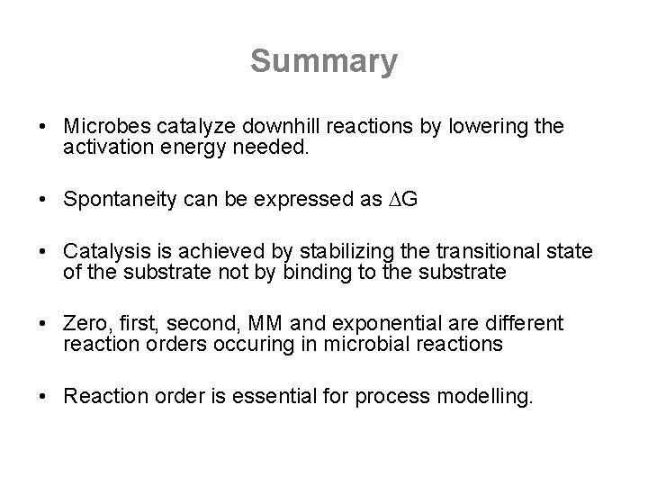 Summary • Microbes catalyze downhill reactions by lowering the activation energy needed. • Spontaneity