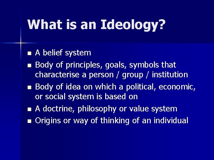 What is an Ideology? n n n A belief system Body of principles, goals,