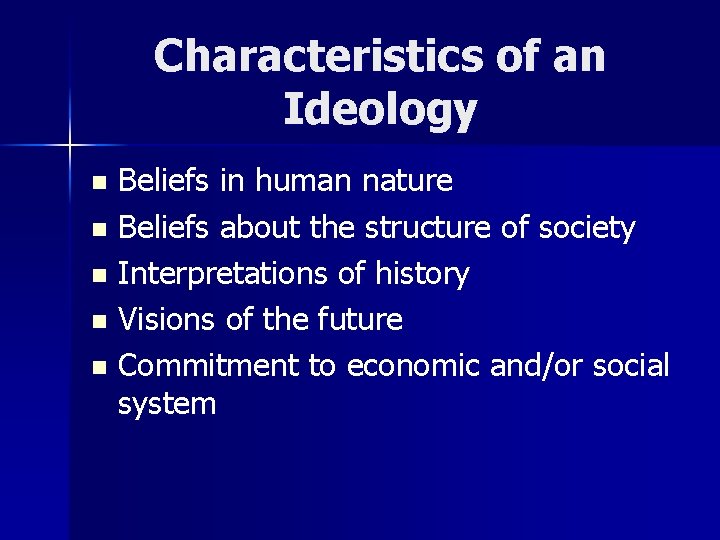 Characteristics of an Ideology Beliefs in human nature n Beliefs about the structure of