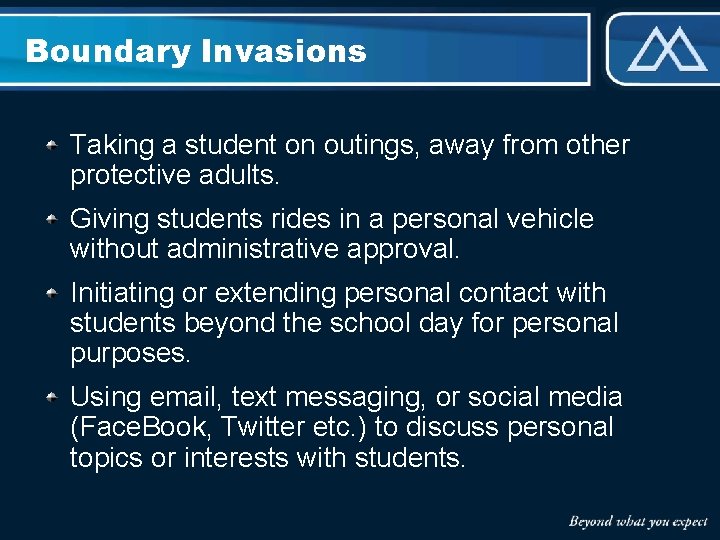 Boundary Invasions Taking a student on outings, away from other protective adults. Giving students