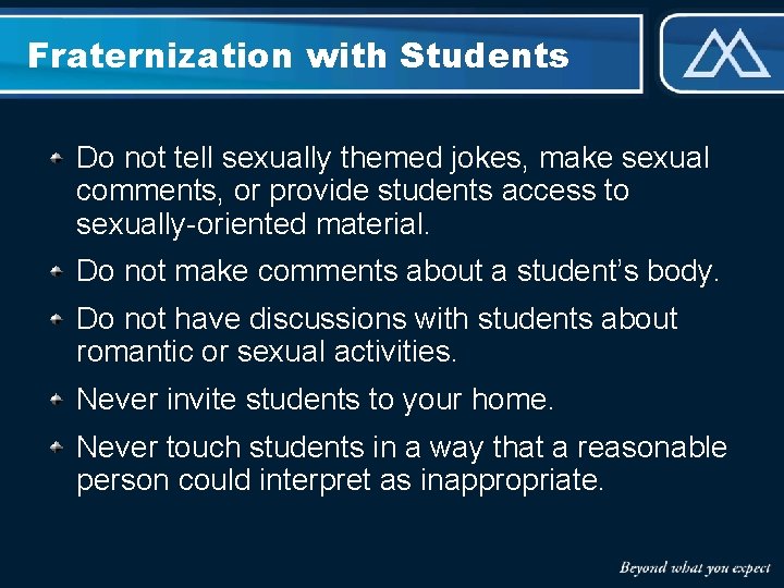 Fraternization with Students Do not tell sexually themed jokes, make sexual comments, or provide