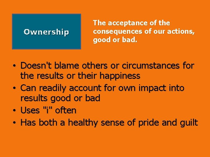 Ownership The acceptance of the consequences of our actions, good or bad. • Doesn't