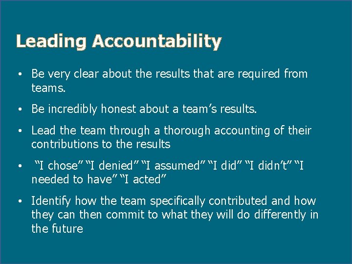 Leading Accountability • Be very clear about the results that are required from teams.