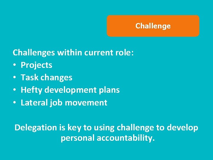 Challenges within current role: • Projects • Task changes • Hefty development plans •