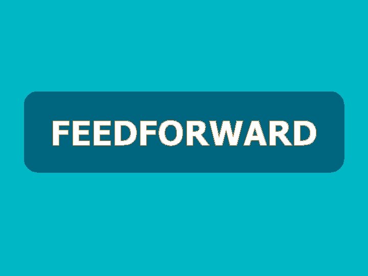 FEEDFORWARD 