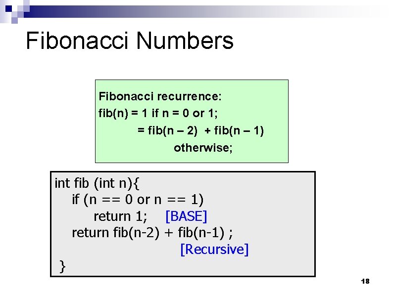 Fibonacci Numbers Fibonacci recurrence: fib(n) = 1 if n = 0 or 1; =