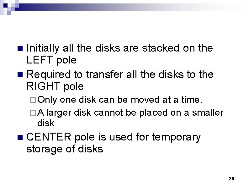 Initially all the disks are stacked on the LEFT pole n Required to transfer