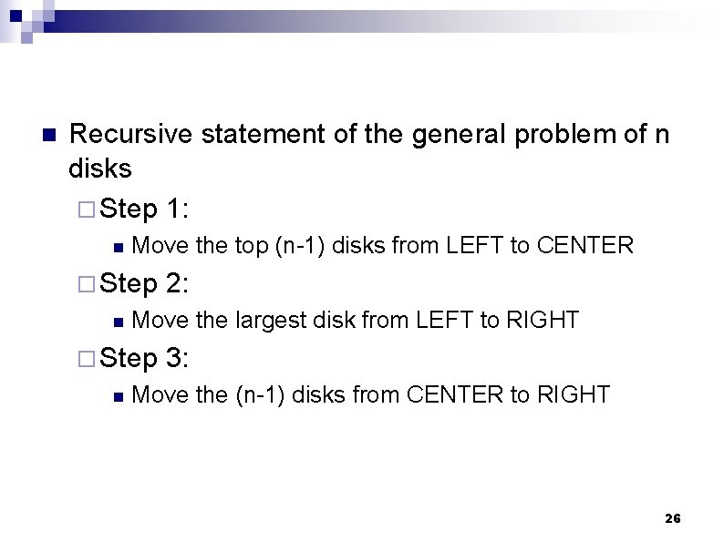 n Recursive statement of the general problem of n disks ¨ Step 1: n