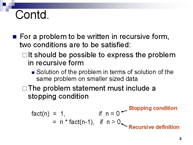 Contd. n For a problem to be written in recursive form, two conditions are
