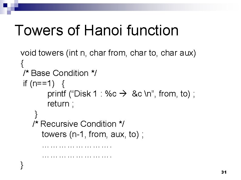 Towers of Hanoi function void towers (int n, char from, char to, char aux)