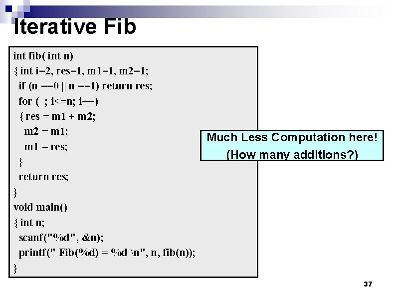Iterative Fib int fib( int n) { int i=2, res=1, m 1=1, m 2=1;