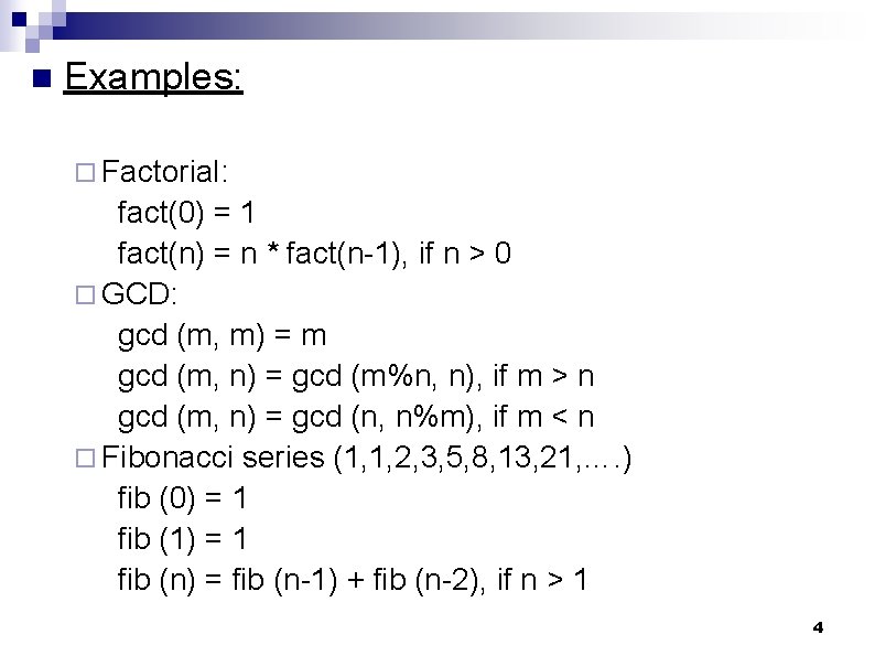 n Examples: ¨ Factorial: fact(0) = 1 fact(n) = n * fact(n-1), if n