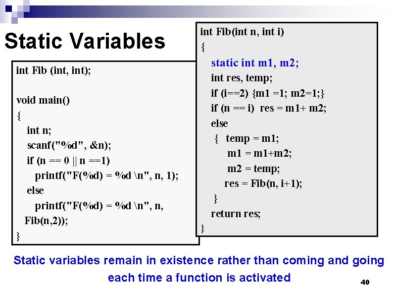 Static Variables int Fib(int n, int i) { static int m 1, m 2;