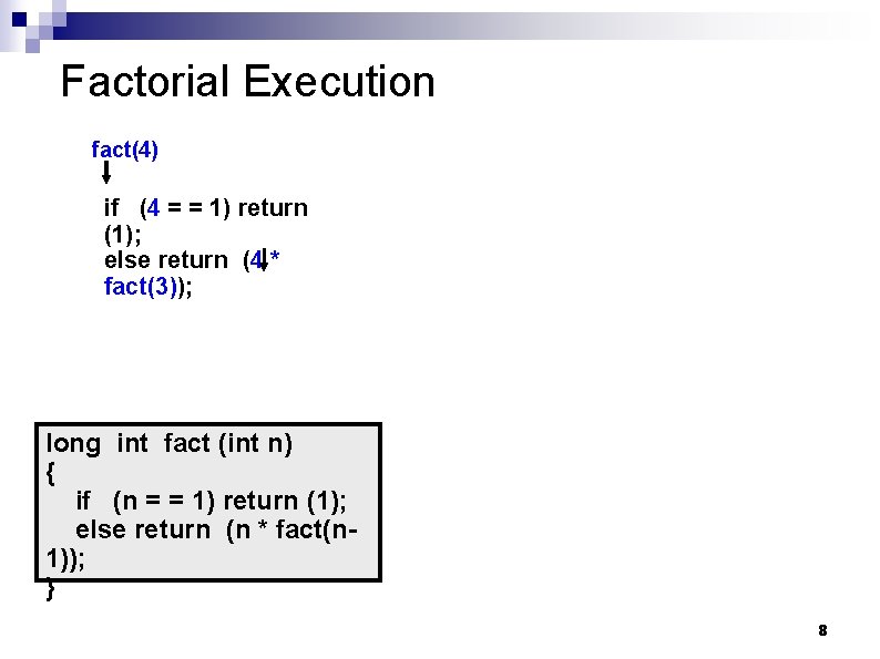 Factorial Execution fact(4) if (4 = = 1) return (1); else return (4 *