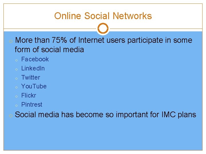 Online Social Networks o More than 75% of Internet users participate in some form