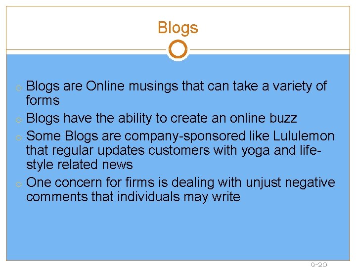 Blogs o Blogs are Online musings that can take a variety of forms o