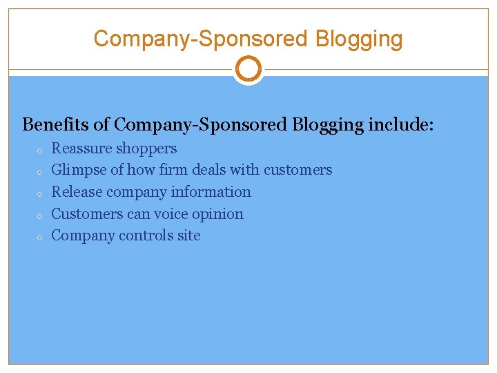 Company-Sponsored Blogging Benefits of Company-Sponsored Blogging include: o o o Reassure shoppers Glimpse of