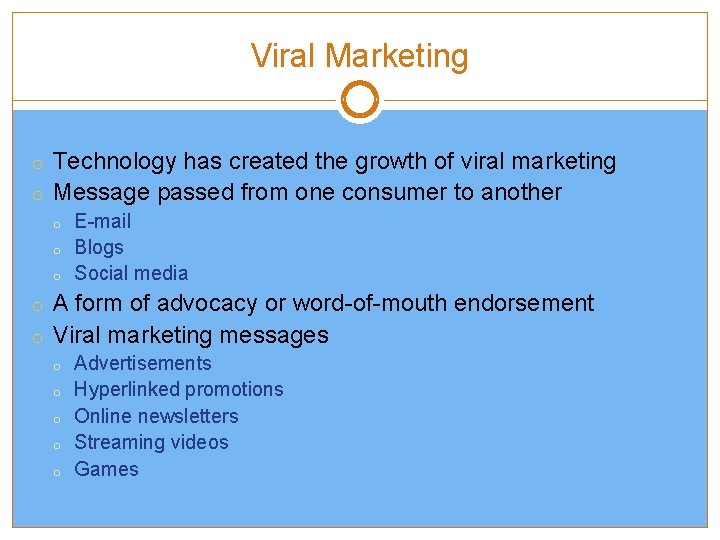 Viral Marketing o Technology has created the growth of viral marketing o Message passed