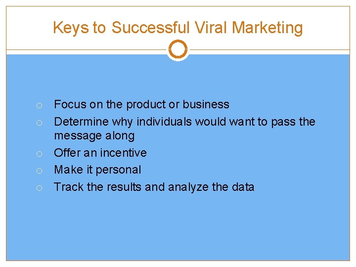 FIGURE 9. 9 Keys to Successful Viral Marketing o Focus on the product or