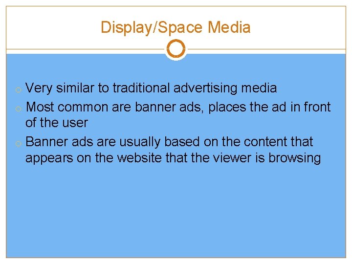 Display/Space Media o Very similar to traditional advertising media o Most common are banner