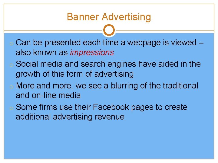 Banner Advertising o Can be presented each time a webpage is viewed – also