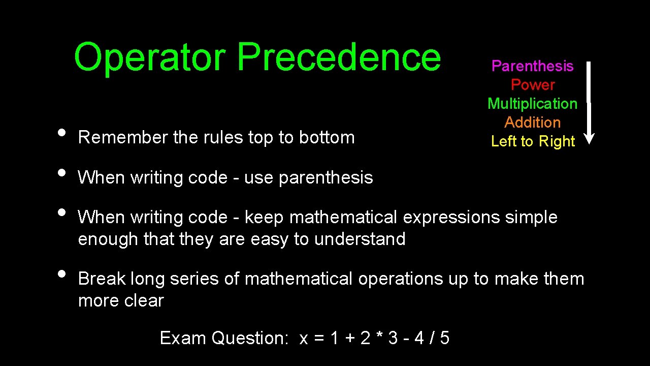Operator Precedence • • Remember the rules top to bottom Parenthesis Power Multiplication Addition