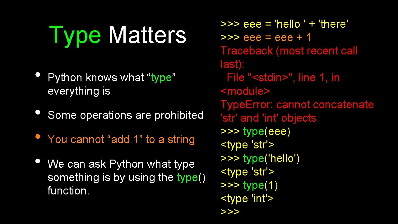 Type Matters • • Python knows what “type” everything is Some operations are prohibited