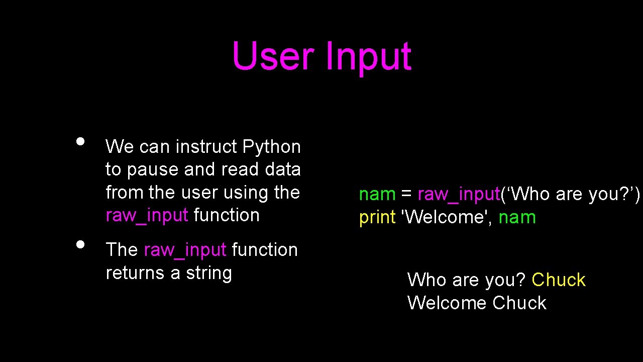 User Input • • We can instruct Python to pause and read data from