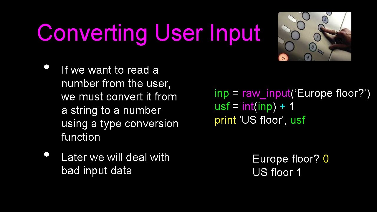 Converting User Input • • If we want to read a number from the