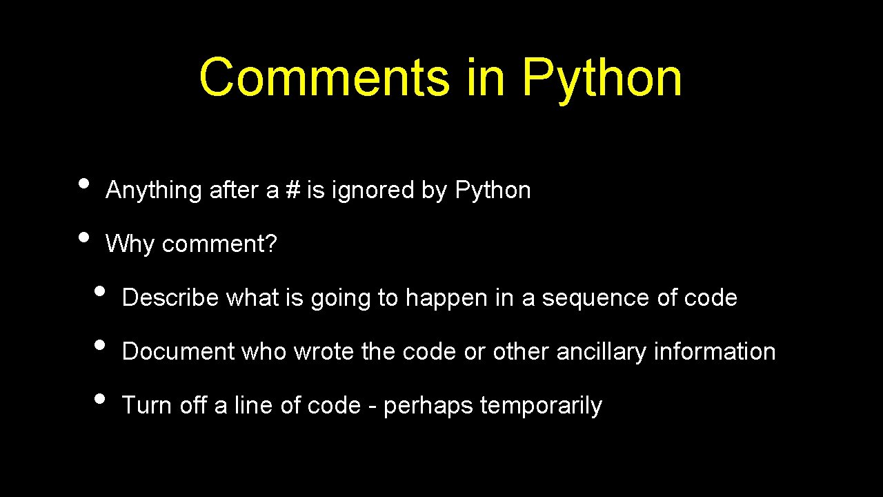 Comments in Python • • Anything after a # is ignored by Python Why