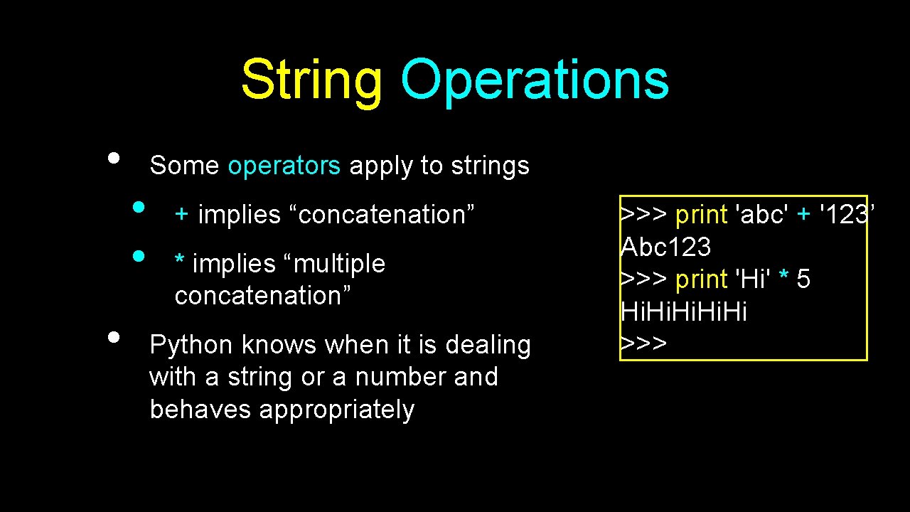 String Operations • • Some operators apply to strings • • + implies “concatenation”