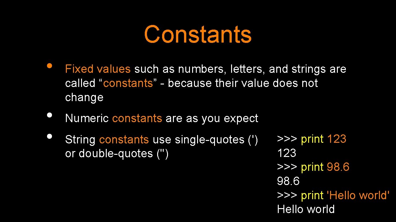 Constants • • • Fixed values such as numbers, letters, and strings are called