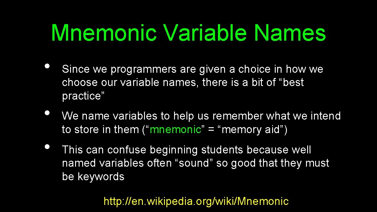 Mnemonic Variable Names • • • Since we programmers are given a choice in