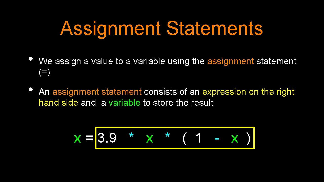 Assignment Statements • • We assign a value to a variable using the assignment