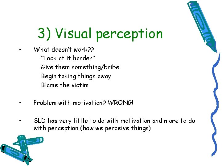 3) Visual perception • What doesn’t work? ? “Look at it harder” Give them